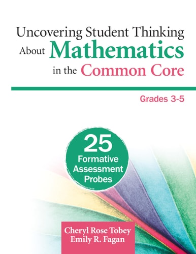Uncovering Student Thinking About Mathematics in the Common Core, Grades 3-5: 25 Formative Assessment Probes