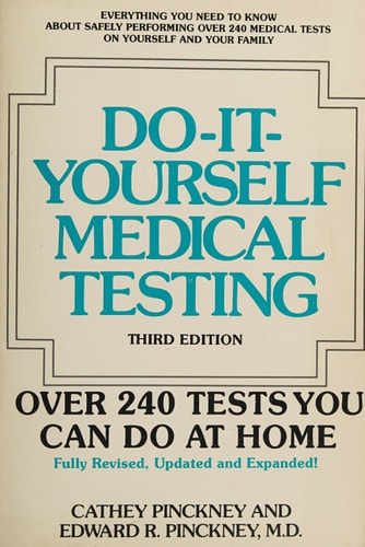 Do-It-Yourself Medical Testing: 240 Tests You Can Perform at Home