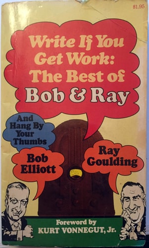 Write If You Get Work : The Best of Bob and Ray