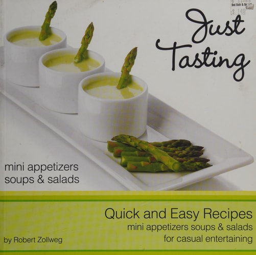 Just Tasting (Mini Appetizers, Soups and Salads for Casual Entertaining) Quick and Easy Recipes by Robert Zollweg (2011-05-04)