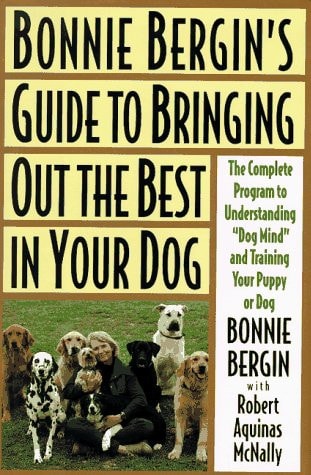 Bonnie Bergin's Guide to Bringing Out the Best in Your Dog: The Bonnie Bergin Method