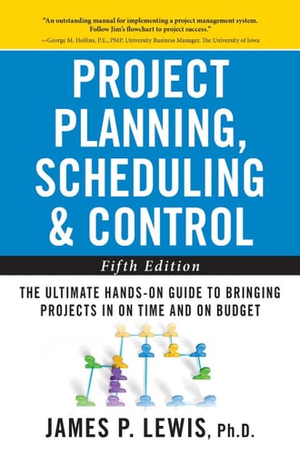 Project Planning, Scheduling, and Control: The Ultimate Hands-On Guide to Bringing Projects in On Time and On Budget , Fifth Edition: The Ultimate ... to Bringing Projects in On Time and On Budget