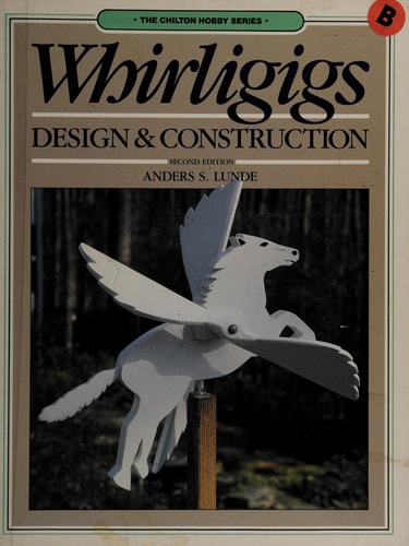 Whirligigs: Design and Construction (Chilton Hobby Series)