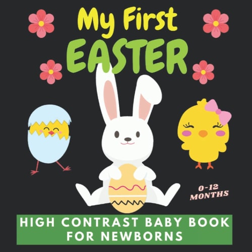 My First Easter High Contrast Baby Book For Newborns 0-12 Months: Full of Black and White Spring Themed Cute Images to Develop your Babies Eyesight from Birth | Makes a Great New Baby Gift