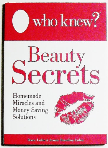 Who Knew? - Beauty Secrets Homemade Miracles and Money-Saving Solutions