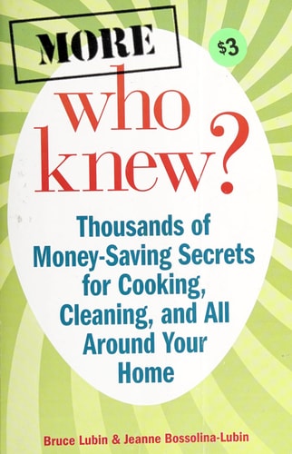 More Who Knew? - Thousands of Money-Saving Secrets for Cooking,m Cleaning, and All Around Your Home