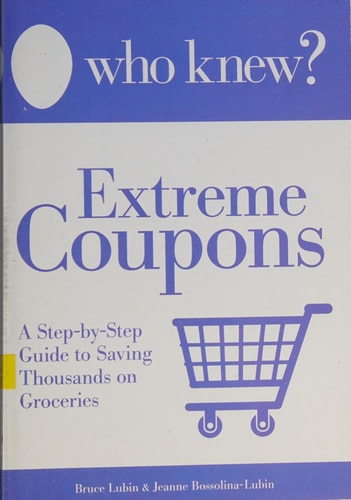 Who Knew? - Extreme Coupons A Step-by-Step Guide to Saving Thousands on Groceries