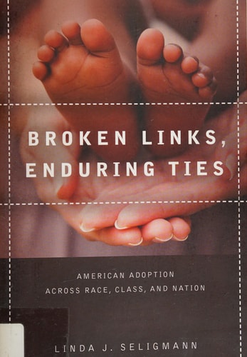 Broken Links, Enduring Ties: American Adoption across Race, Class, and Nation