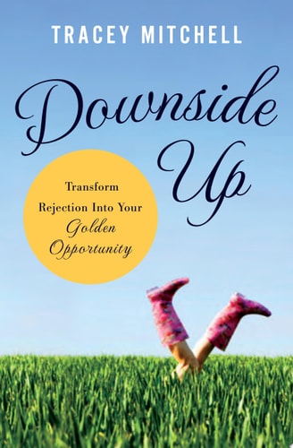 Downside Up: Transform Rejection into Your Golden Opportunity