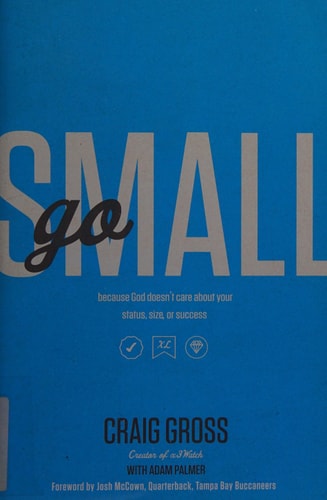 Go Small: Because God Doesn't Care About Your Status, Size, or Success