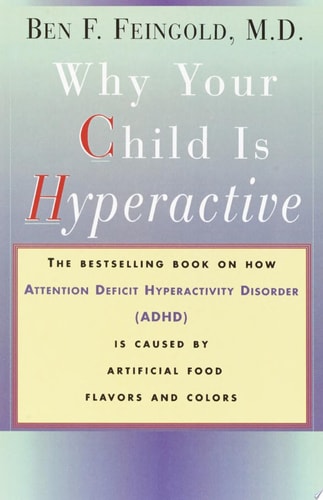 Why Your Child Is Hyperactive: The bestselling book on how ADHD is caused by artificial food flavors and colors