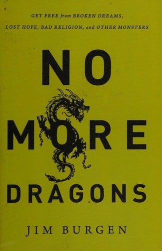 No More Dragons: Get Free from Broken Dreams, Lost Hope, Bad Religion, and Other Monsters