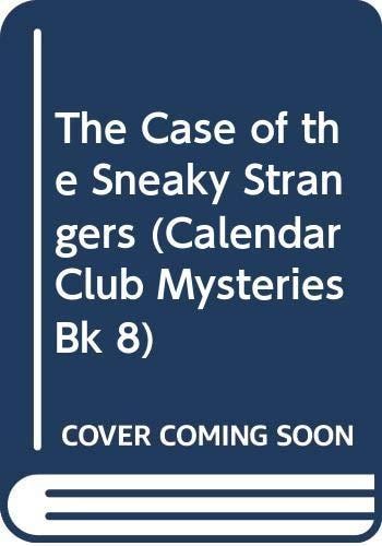 The Case of the Sneaky Strangers (Calendar Club Mysteries, Bk 8)