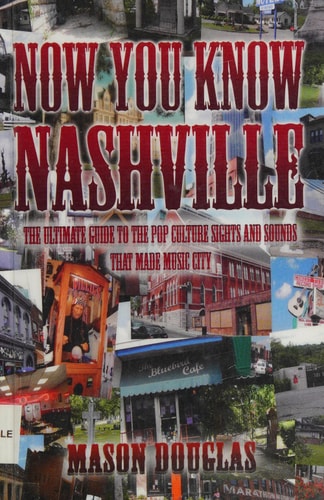 Now You Know Nashville: The Ultimate Guide to the Pop Culture Sights and Sounds That Made Music City