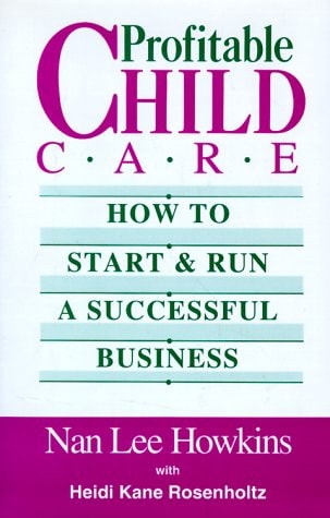 Profitable Child Care: How to Start and Run a Successful Business