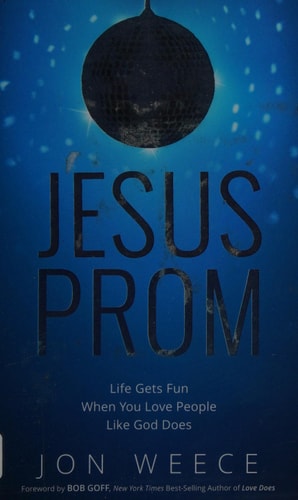 Jesus Prom: Life Gets Fun When You Love People Like God Does