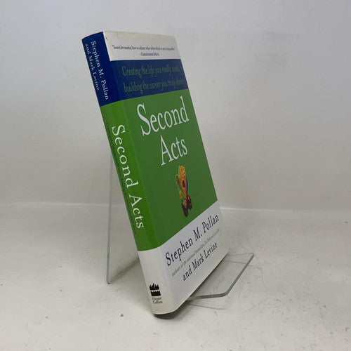 Second Acts: Creating the Life You Really Want, Building the Career You Truly Desire