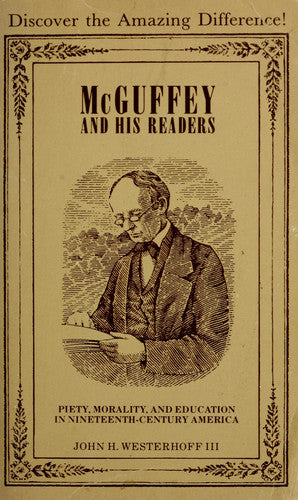 McGuffey and His Readers: Piety, Morality, and Education in Nineteenth-Century America