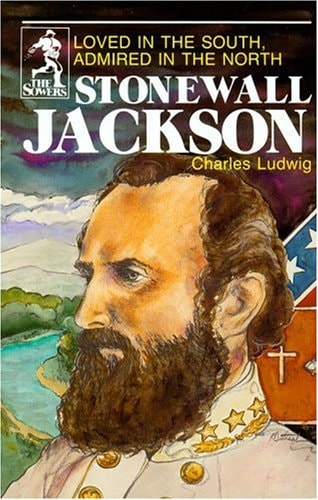 Stonewall Jackson: Loved in the South Admired in the North (Sowers)