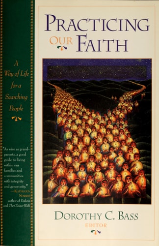 Practicing Our Faith: A Way of Life for a Searching People