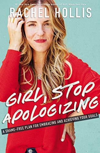 Girl, Stop Apologizing A Shame-free Plan for Embracing and Achieving Your Goals