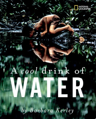 A Cool Drink of Water (Rise and Shine) (Barbara Kerley Photo Inspirations)