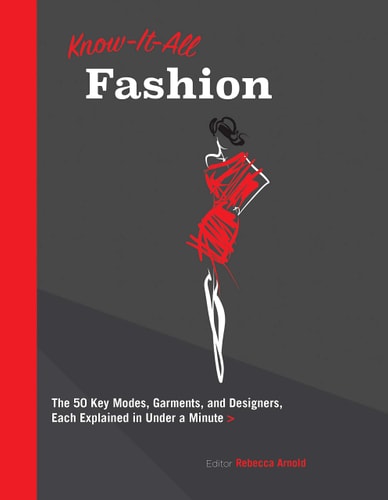 Know It All Fashion: The 50 Key Modes, Garments, and Designers, Each Explained in Under a Minute (Know It All, 10)