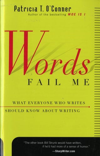 Words Fail  Me: What Everyone Who Writes     Should Know about Writing