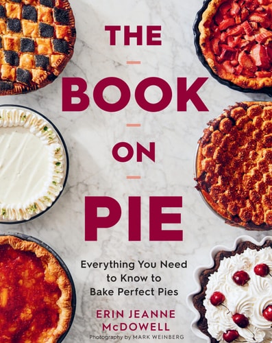 The Book on Pie Everything You Need to Know to Bake Perfect Pies