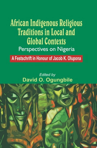 African Indigenous Religious Traditions in Local and Global Contexts: Perspectives on Nigeria