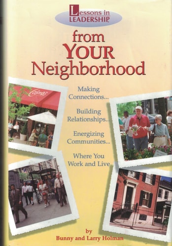 Lessons In Leadership from YOUR Neighborhood: Making Connections, Building Relationships, Energizing Communities, Where You Work and Live