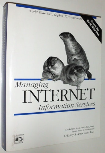 Managing Internet Information Services: World Wide Web, Gopher, FTP, and more