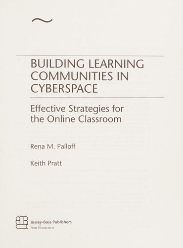 Building Learning Communities in Cyberspace: Effective Strategies for the Online Classroom (The Jossey-Bass Higher and Adult Education Series)