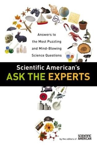 Scientific American's Ask the Experts: Answers to The Most Puzzling and Mind-Blowing Science Questions