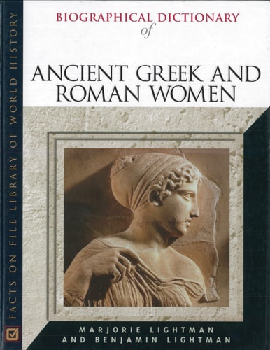 Biographical Dictionary of Ancient Greek and Roman Women: Notable Women from Sappho to Helena (Facts on File Library of World History)