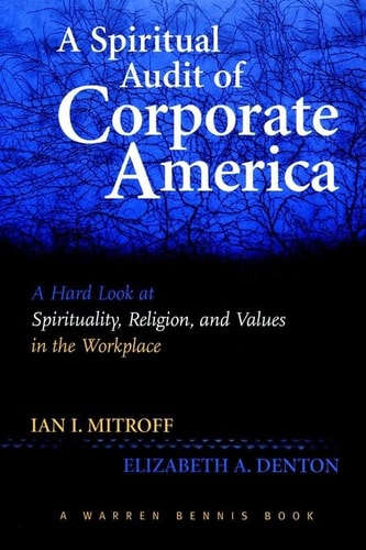 A Spiritual Audit of Corporate America: A Hard Look at Spirituality, Religion, and Values in the Workplace