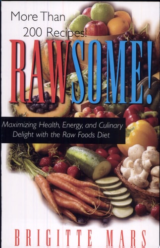 Rawsome! (Maximizing Health, Energy, and Culinary Delight with the Raw Foods Diet)
