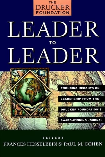 Leader to Leader: Enduring Insights on Leadership from the Drucker Foundation's Award Winning Journal