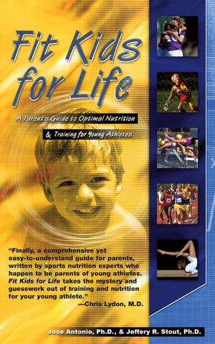 Fit Kids for Life: A Parents' Guide to Optimal Nutrition & Training for Young Athletes