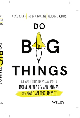 Do Big Things: The Simple Steps Teams Can Take to Mobilize Hearts and Minds, and Make an Epic Impact