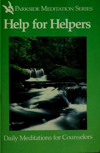 Help for helpers: Daily meditations for counselors (Parkside meditation series)