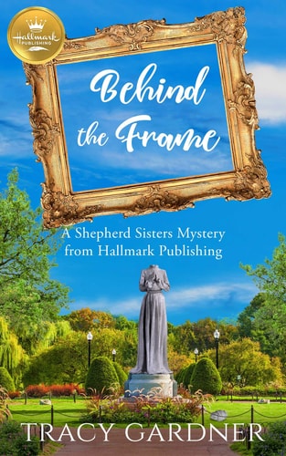 Behind the Frame: A Shepherd Sisters Mystery from Hallmark Publishing (A Shepherd Sisters Mystery, 2)