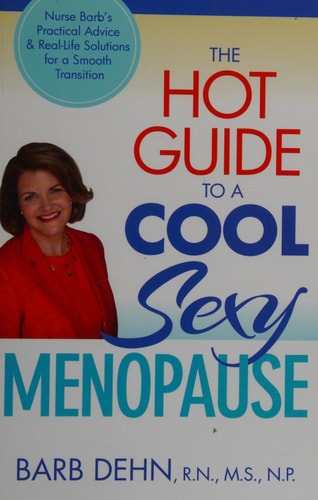 The Hot Guide to a Cool, Sexy Menopause: Nurse Barb's Practical Advice & Real-Life Solutions for a Smooth Transition