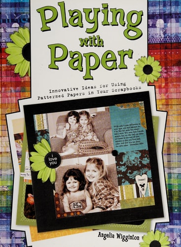 Playing with Paper: Innovative Ideas for Using Patterned Papers in Your Scrapbooks