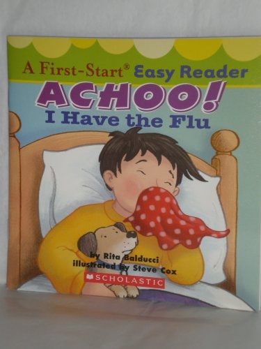 Achoo! I Have the Flu (A First-Start Easy Reader)