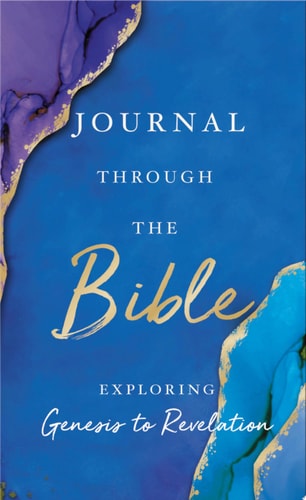 Journal Through the Bible Explore Genesis to Revelation