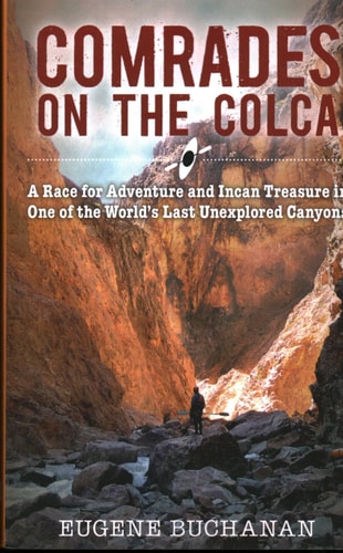 Comrades on the Colca: A Race for Adventure and Incan Treasure in One of the World's Last Unexplored Canyons