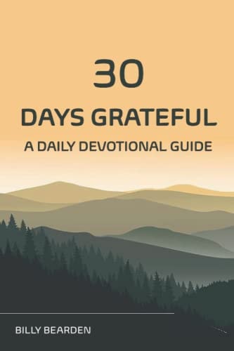 30 Days Grateful: A Daily Devotional to Cultivate and Attitude of Gratitude
