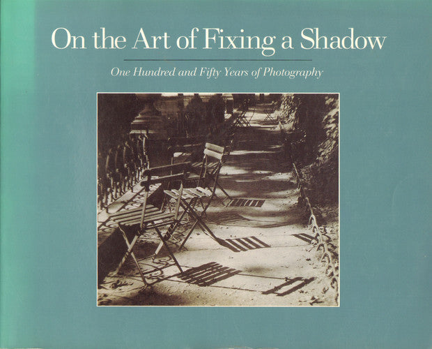 On the Art of Fixing a Shadow: 150 Years of Photography by Sarah Greenough (1989-05-03)
