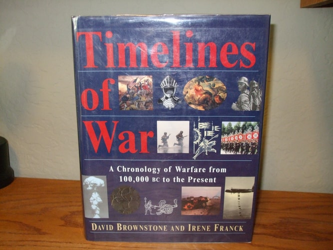 Timelines of War: A Chronology of Warfare from 100,000 Bc to the Present